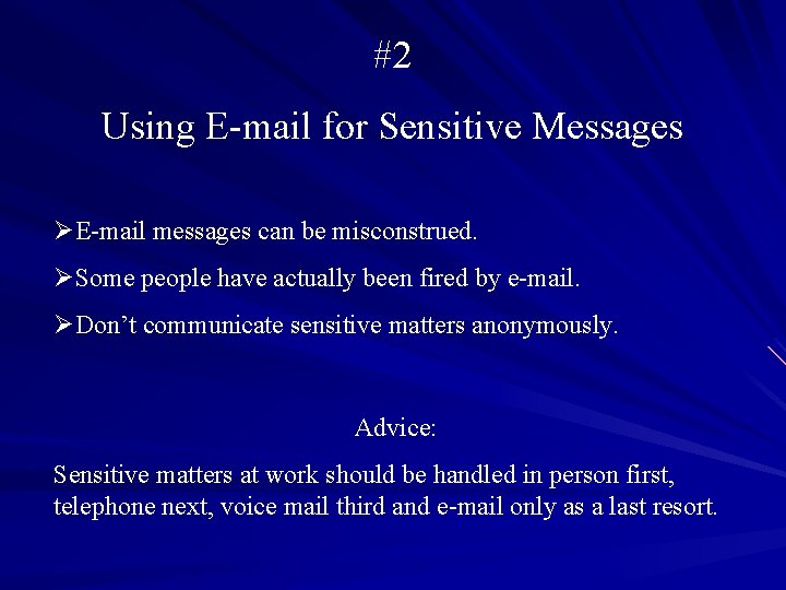 #2 Using E-mail for Sensitive Messages ØE-mail messages can be misconstrued. ØSome people have #2 Using E-mail for Sensitive Messages ØE-mail messages can be misconstrued. ØSome people have