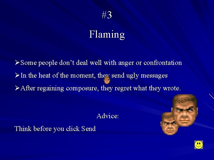 #3 Flaming ØSome people don’t deal well with anger or confrontation ØIn the heat