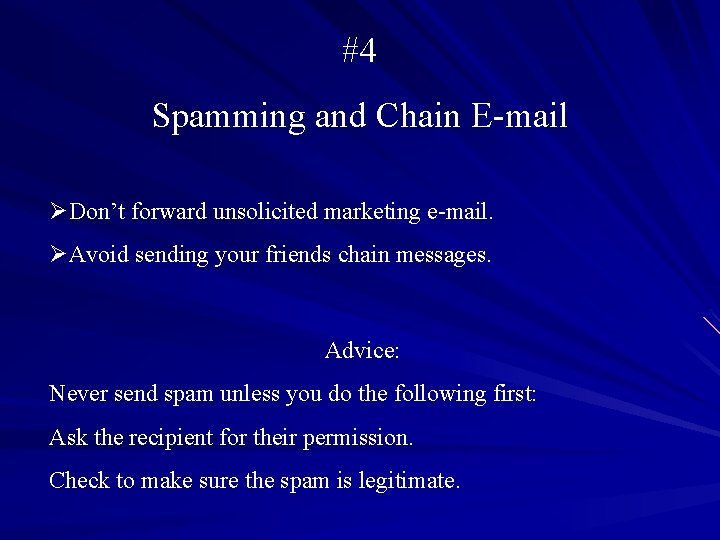 #4 Spamming and Chain E-mail ØDon’t forward unsolicited marketing e-mail. ØAvoid sending your friends