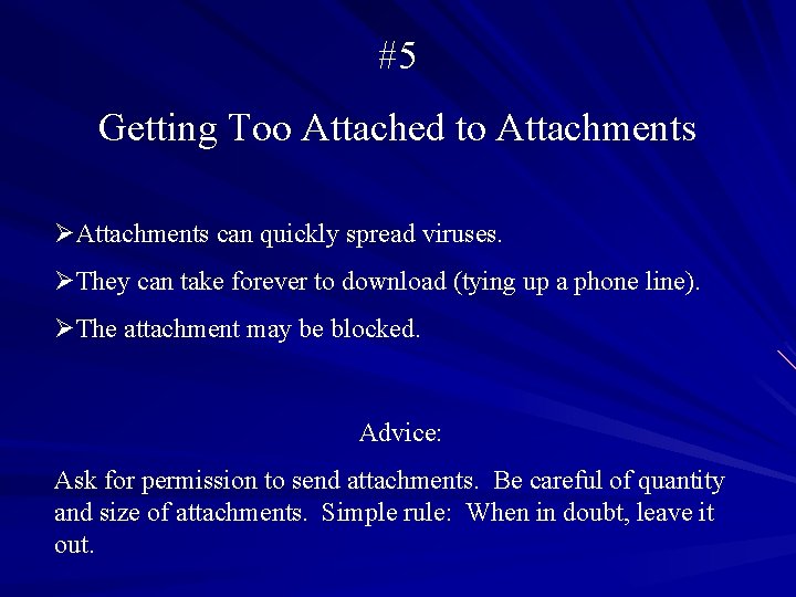 #5 Getting Too Attached to Attachments ØAttachments can quickly spread viruses. ØThey can take