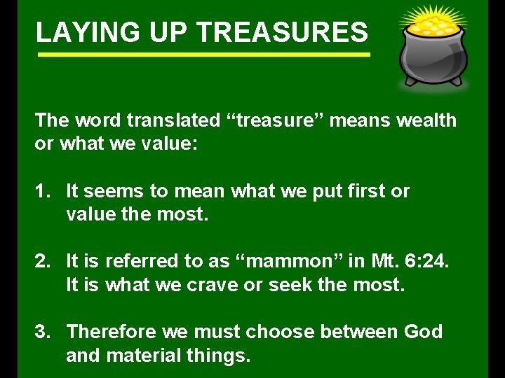 LAYING UP TREASURES The word translated “treasure” means wealth or what we value: 1.