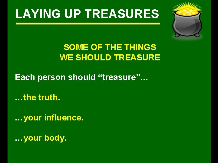 LAYING UP TREASURES SOME OF THE THINGS WE SHOULD TREASURE Each person should “treasure”…