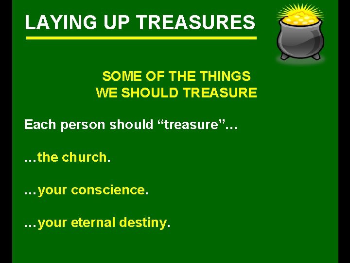 LAYING UP TREASURES SOME OF THE THINGS WE SHOULD TREASURE Each person should “treasure”…