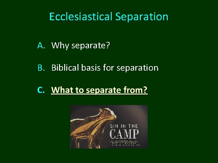 Ecclesiastical Separation A. Why separate? B. Biblical basis for separation C. What to separate