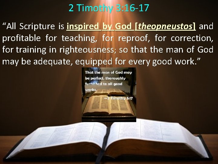 2 Timothy 3: 16 -17 “All Scripture is inspired by God [theopneustos] and profitable