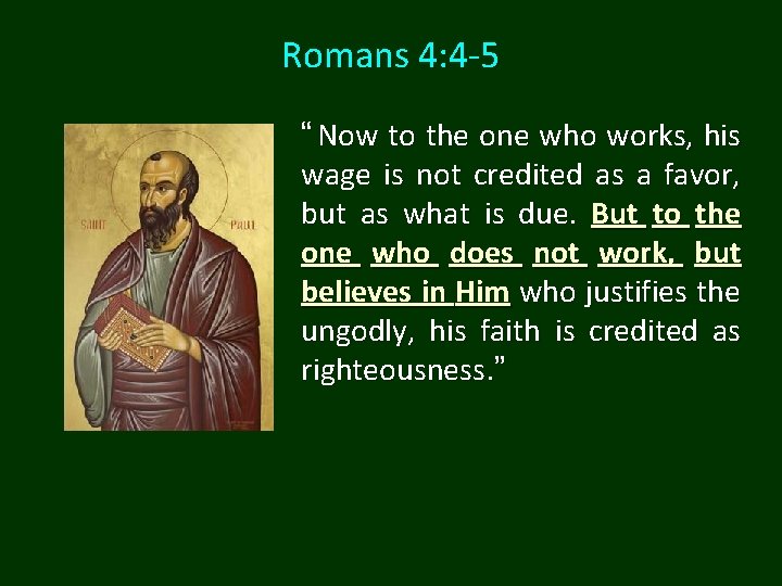 Romans 4: 4 -5 “ Now to the one who works, his wage is