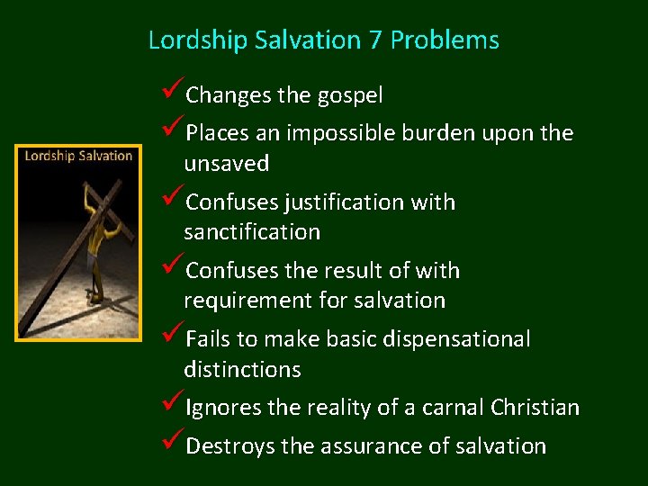 Lordship Salvation 7 Problems üChanges the gospel üPlaces an impossible burden upon the unsaved