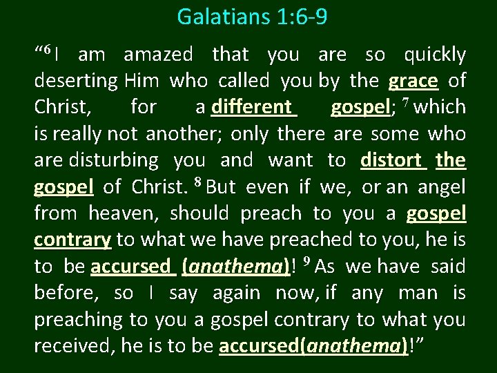Galatians 1: 6 -9 “ 6 I am amazed that you are so quickly
