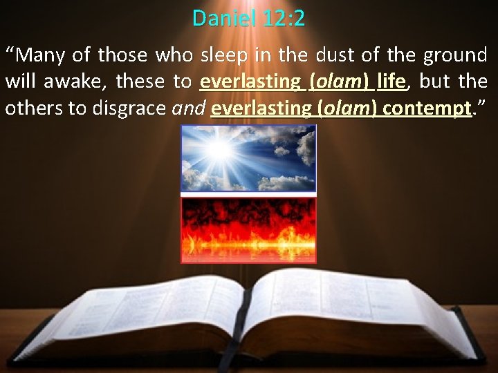 Daniel 12: 2 “Many of those who sleep in the dust of the ground