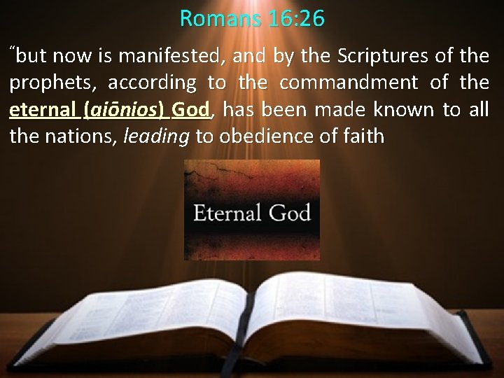 Romans 16: 26 “but now is manifested, and by the Scriptures of the prophets,