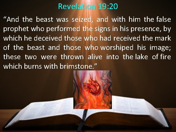 Revelation 19: 20 “And the beast was seized, and with him the false prophet