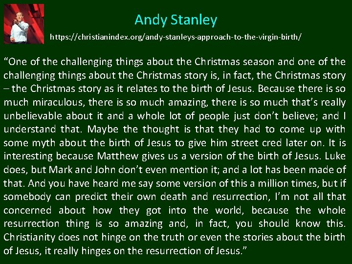 Andy Stanley https: //christianindex. org/andy-stanleys-approach-to-the-virgin-birth/ “One of the challenging things about the Christmas season