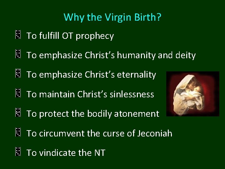 Why the Virgin Birth? To fulfill OT prophecy To emphasize Christ’s humanity and deity