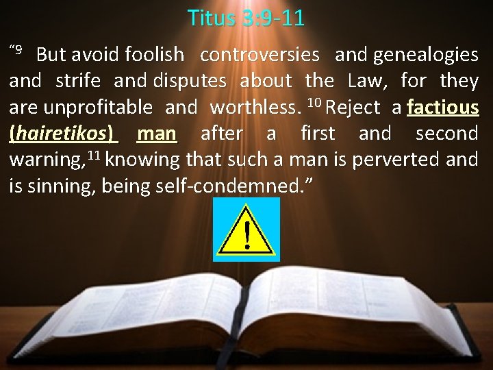 Titus 3: 9 -11 But avoid foolish controversies and genealogies and strife and disputes