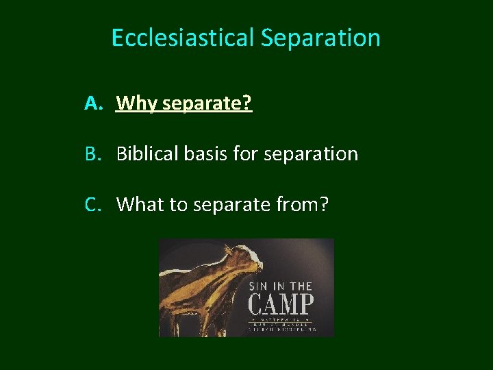 Ecclesiastical Separation A. Why separate? B. Biblical basis for separation C. What to separate