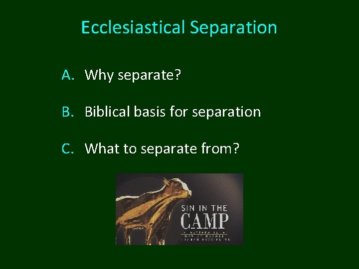 Ecclesiastical Separation A. Why separate? B. Biblical basis for separation C. What to separate