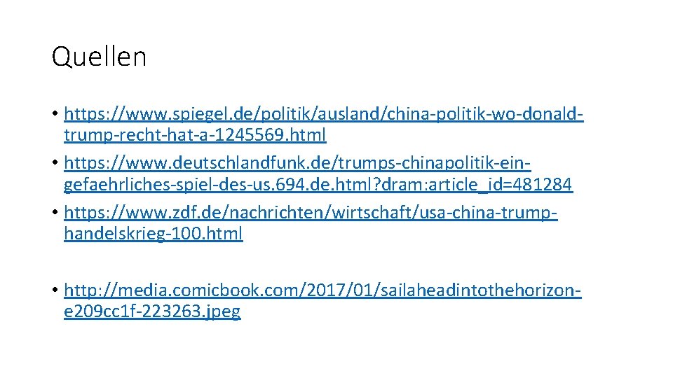 Quellen • https: //www. spiegel. de/politik/ausland/china-politik-wo-donaldtrump-recht-hat-a-1245569. html • https: //www. deutschlandfunk. de/trumps-chinapolitik-eingefaehrliches-spiel-des-us. 694. de.