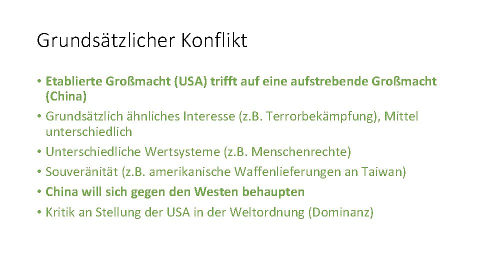 Grundsätzlicher Konflikt • Etablierte Großmacht (USA) trifft auf eine aufstrebende Großmacht (China) • Grundsätzlich