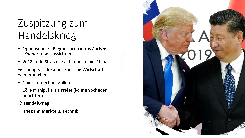 Zuspitzung zum Handelskrieg • Optimismus zu Beginn von Trumps Amtszeit (Kooperationsaussichten) • 2018 erste