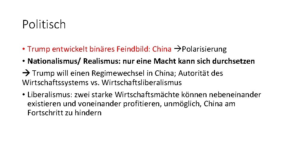 Politisch • Trump entwickelt binäres Feindbild: China Polarisierung • Nationalismus/ Realismus: nur eine Macht