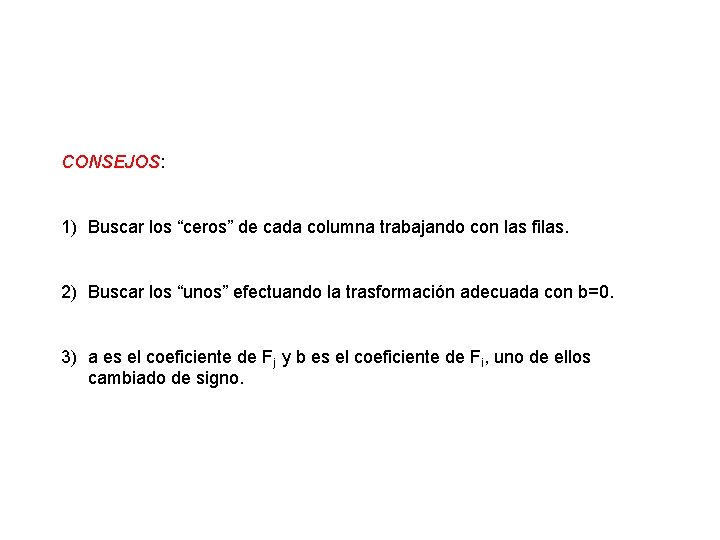 CONSEJOS: 1) Buscar los “ceros” de cada columna trabajando con las filas. 2) Buscar