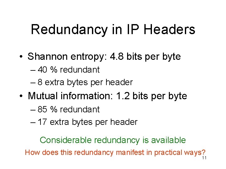 Redundancy in IP Headers • Shannon entropy: 4. 8 bits per byte – 40