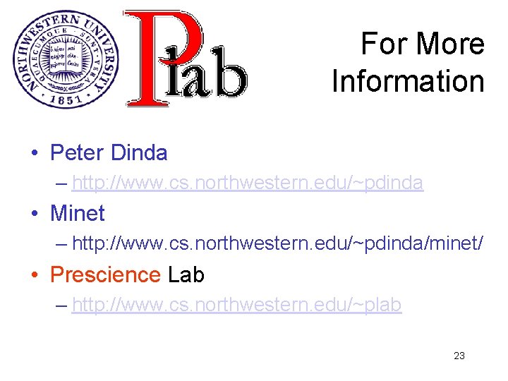 For More Information • Peter Dinda – http: //www. cs. northwestern. edu/~pdinda • Minet