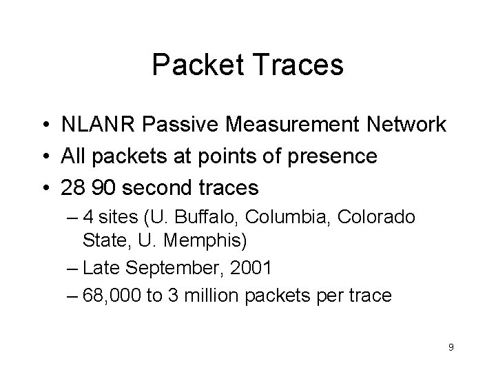 Packet Traces • NLANR Passive Measurement Network • All packets at points of presence
