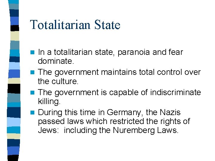 Totalitarian State In a totalitarian state, paranoia and fear dominate. n The government maintains