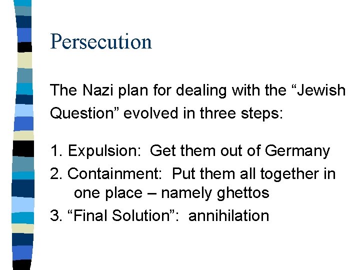 Persecution The Nazi plan for dealing with the “Jewish Question” evolved in three steps: