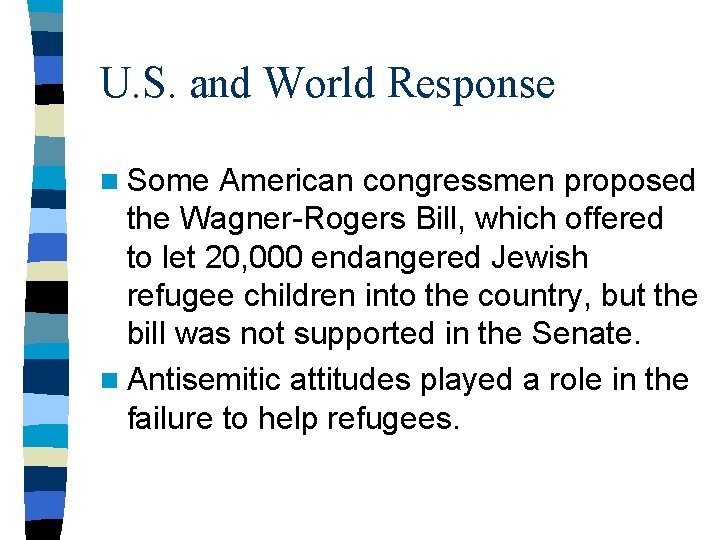 U. S. and World Response n Some American congressmen proposed the Wagner-Rogers Bill, which