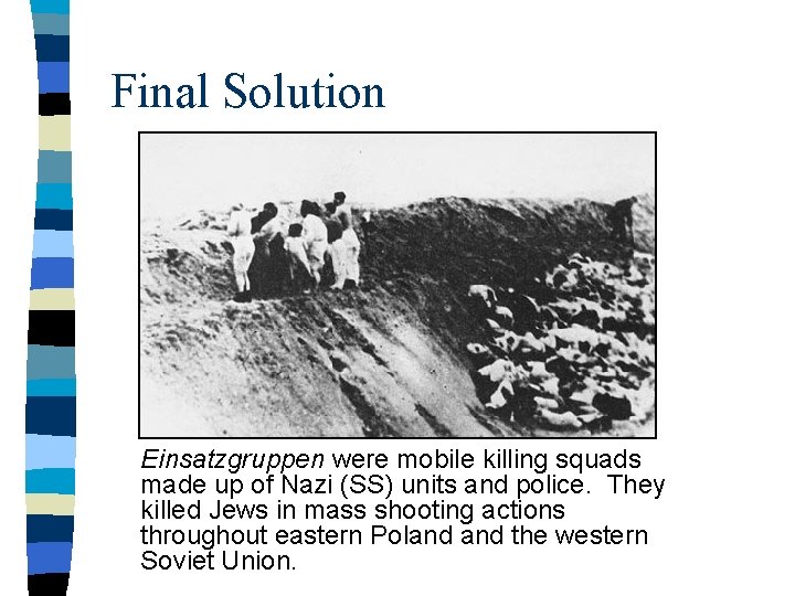 Final Solution Einsatzgruppen were mobile killing squads made up of Nazi (SS) units and