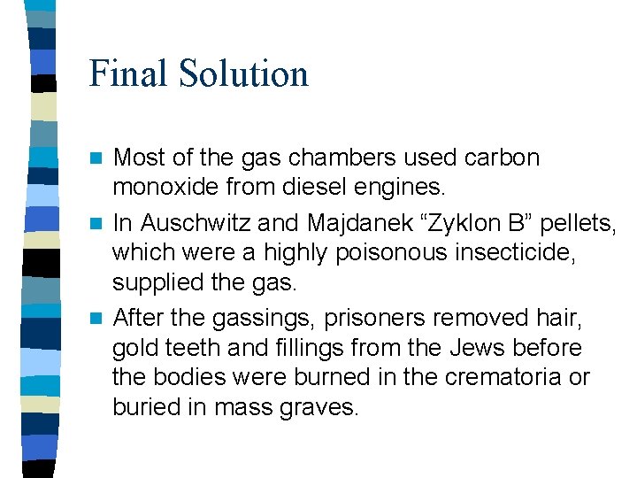 Final Solution Most of the gas chambers used carbon monoxide from diesel engines. n