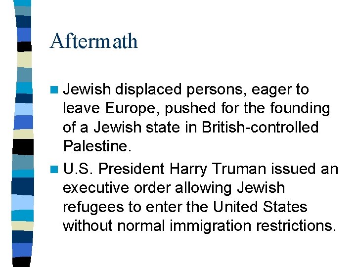 Aftermath n Jewish displaced persons, eager to leave Europe, pushed for the founding of