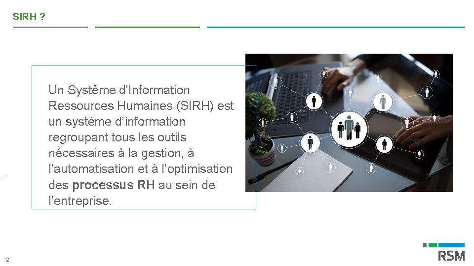 SIRH ? Un Système d'Information Ressources Humaines (SIRH) est un système d’information regroupant tous