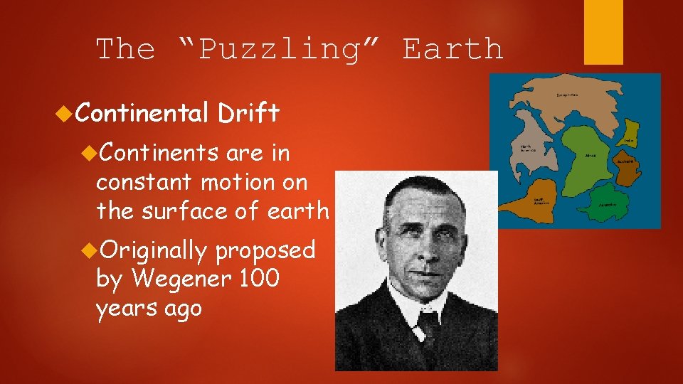 The “Puzzling” Earth Continental Drift Continents are in constant motion on the surface of