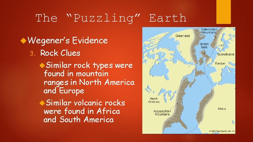 The “Puzzling” Earth Wegener’s 3. Evidence Rock Clues Similar rock types were found in