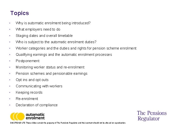 Topics • Why is automatic enrolment being introduced? • What employers need to do