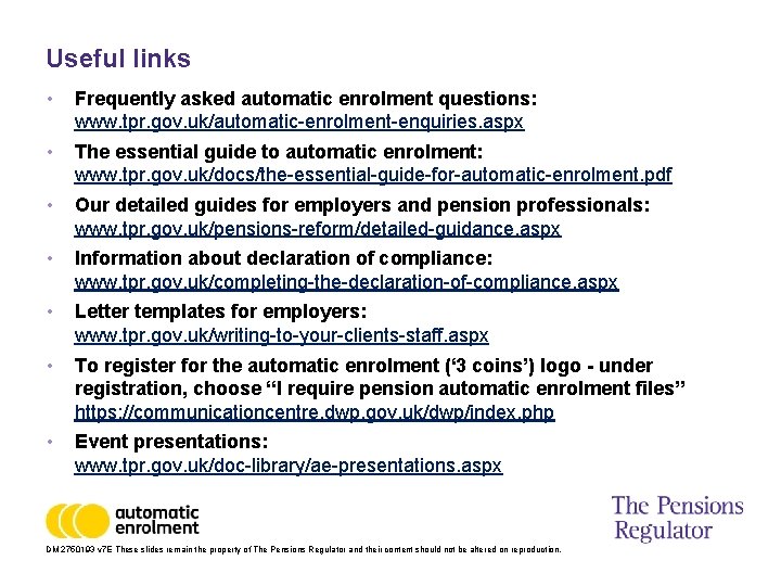 Useful links • Frequently asked automatic enrolment questions: www. tpr. gov. uk/automatic-enrolment-enquiries. aspx •