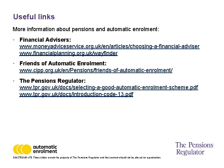Useful links More information about pensions and automatic enrolment: • Financial Advisers: www. moneyadviceservice.