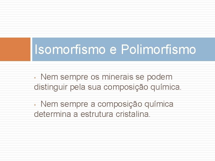 Isomorfismo e Polimorfismo Nem sempre os minerais se podem distinguir pela sua composição química.