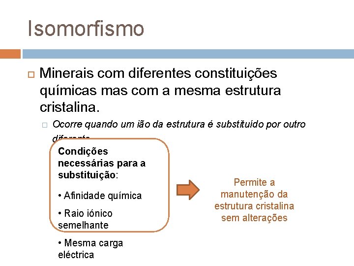 Isomorfismo Minerais com diferentes constituições químicas mas com a mesma estrutura cristalina. � Ocorre