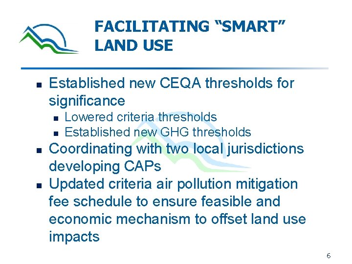 FACILITATING “SMART” LAND USE n Established new CEQA thresholds for significance n n Lowered FACILITATING “SMART” LAND USE n Established new CEQA thresholds for significance n n Lowered