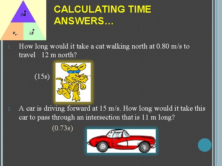 CALCULATING TIME ANSWERS… 1. How long would it take a cat walking north at