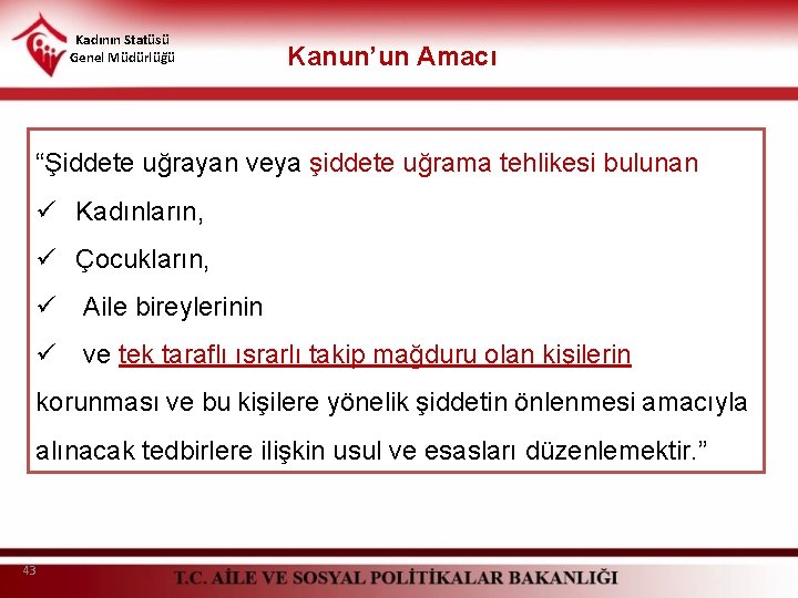 Kadının Statüsü Genel Müdürlüğü Kanun’un Amacı “Şiddete uğrayan veya şiddete uğrama tehlikesi bulunan ü