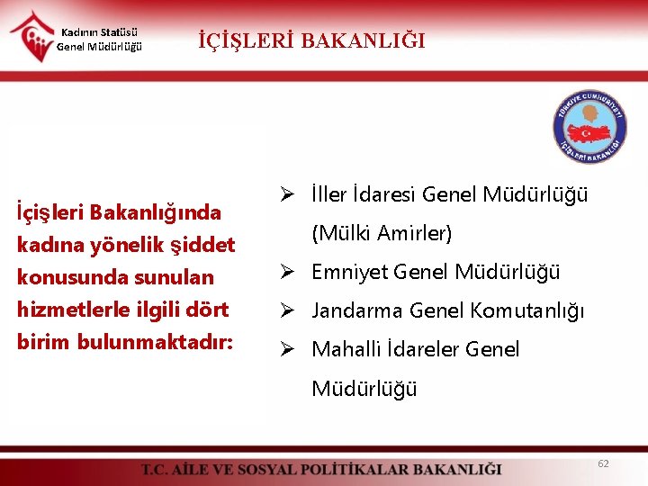 Kadının Statüsü Genel Müdürlüğü İÇİŞLERİ BAKANLIĞI İçişleri Bakanlığında kadına yönelik şiddet konusunda sunulan hizmetlerle