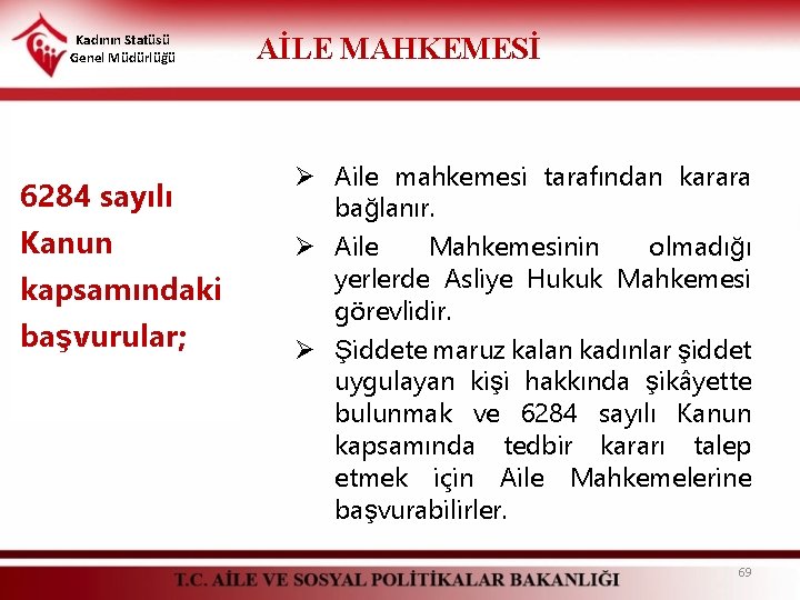 Kadının Statüsü Genel Müdürlüğü 6284 sayılı Kanun kapsamındaki başvurular; AİLE MAHKEMESİ Ø Aile mahkemesi