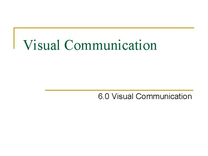 Visual Communication 6. 0 Visual Communication 