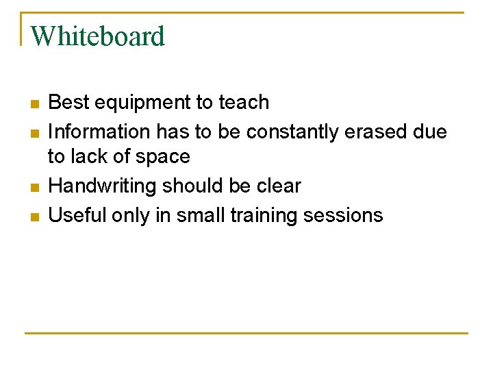 Whiteboard n n Best equipment to teach Information has to be constantly erased due