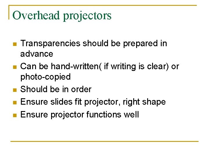 Overhead projectors n n n Transparencies should be prepared in advance Can be hand-written(